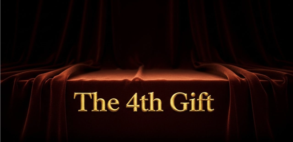 The 4th Gift The title "The 4th Gift" displayed in gold against a dark background with draped fabric.